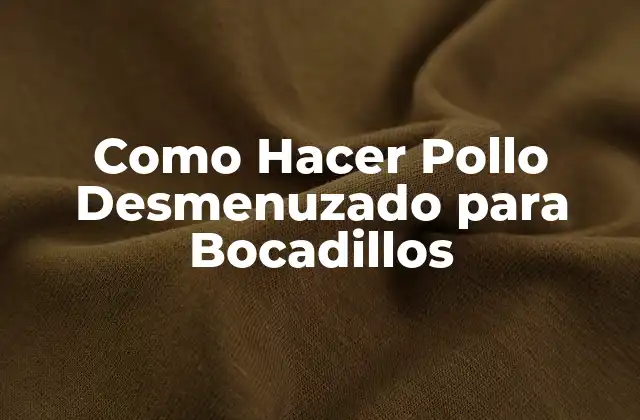 Como Hacer Pollo Desmenuzado para Bocadillos 2 ¿Qué es el Pollo Desmenuzado y para Qué Sirve?