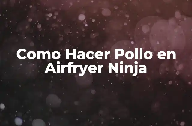 Como Hacer Pollo en Airfryer Ninja