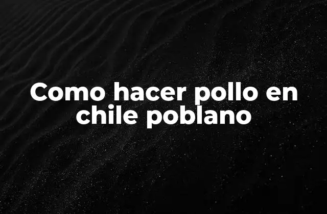 Que es pollo en chile poblano