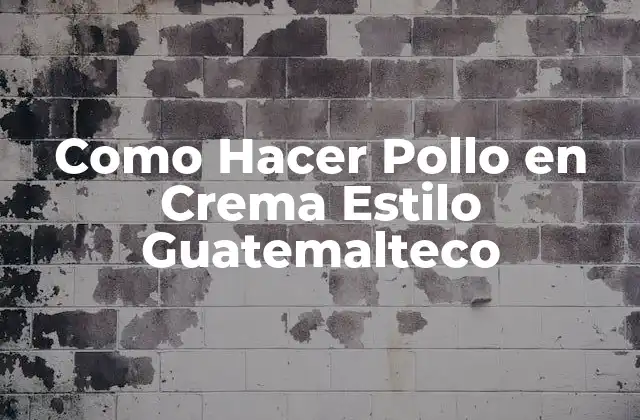 Como Hacer Pollo en Crema Estilo Guatemalteco