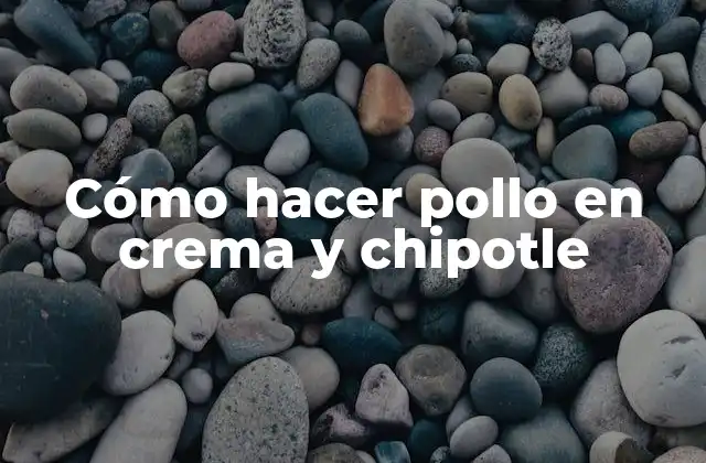 Cómo Hacer Pollo en Crema y Chipotle