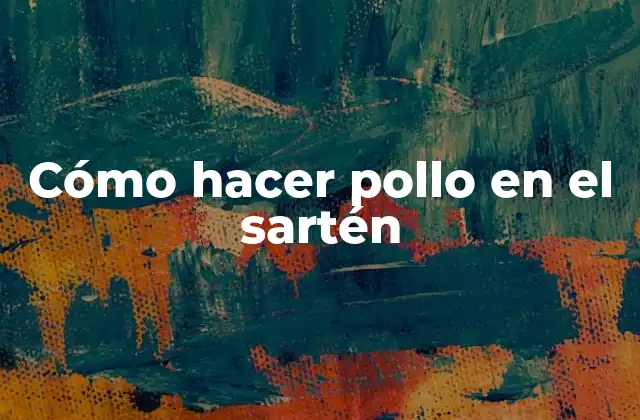 Cómo Hacer Pollo en el Sartén