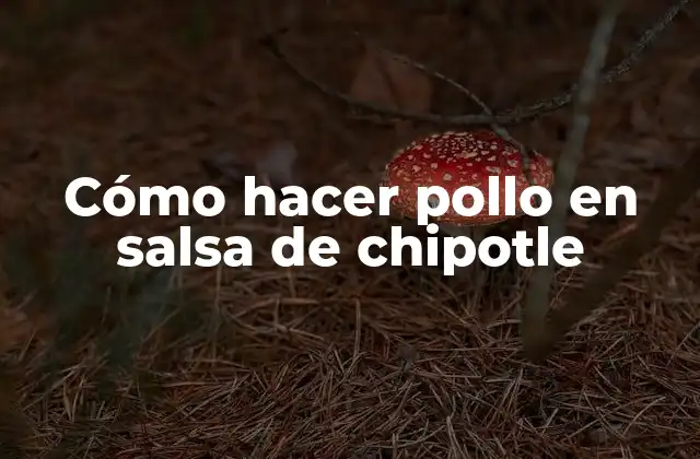 Cómo Hacer Pollo en Salsa de Chipotle