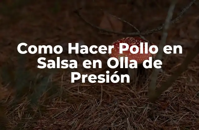 Como Hacer Pollo en Salsa en Olla de Presión