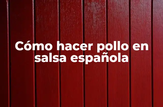 Cómo Hacer Pollo en Salsa Española 2 Cómo hacer pollo en salsa española