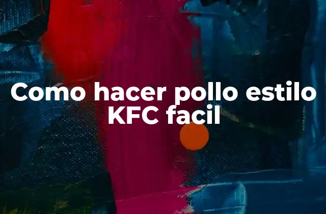 Como Hacer Pollo Estilo Kfc Facil 2 ¿Qué es el pollo estilo KFC facil?