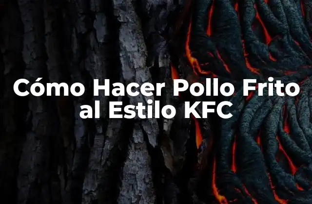 Cómo Hacer Pollo Frito Al Estilo Kfc