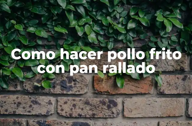 Como Hacer Pollo Frito con Pan Rallado