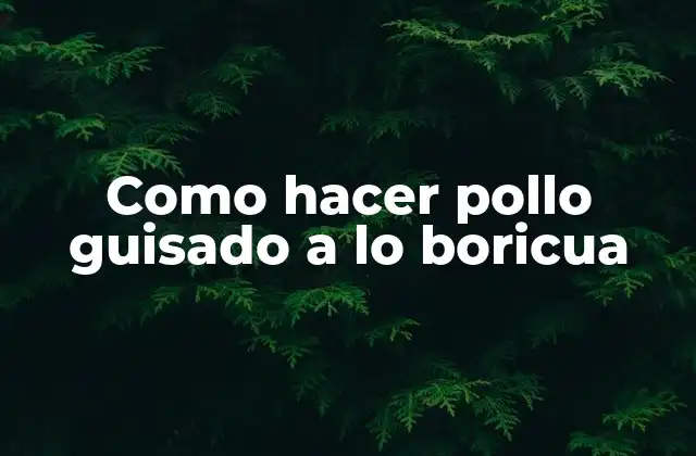 Como Hacer Pollo Guisado a Lo Boricua