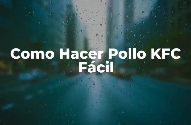 Como Hacer Pollo Kfc Fácil 2 ¿Qué es el Pollo KFC y Cómo se Usa?