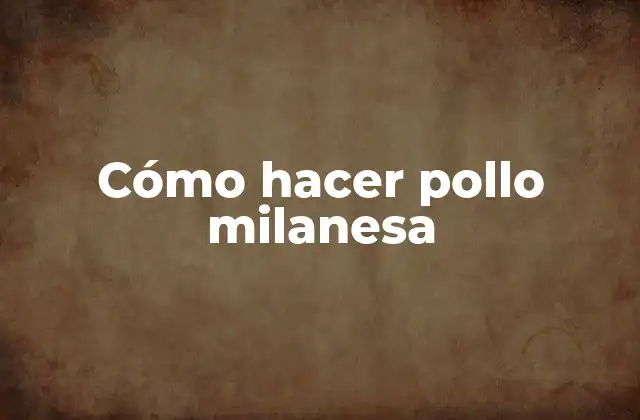 Cómo Hacer Pollo Milanesa