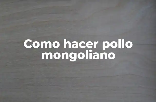 Como Hacer Pollo Mongoliano