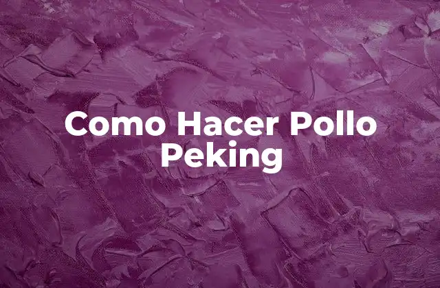 Como Hacer Pollo Peking
