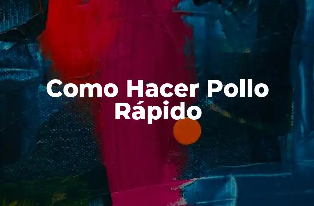 Como Hacer Pollo Rápido