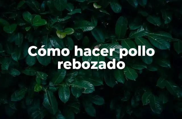 Cómo Hacer Pollo Rebozado