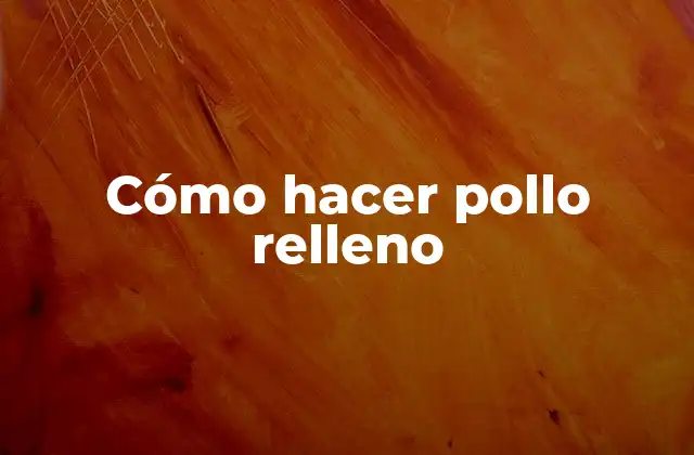 Cómo Hacer Pollo Relleno