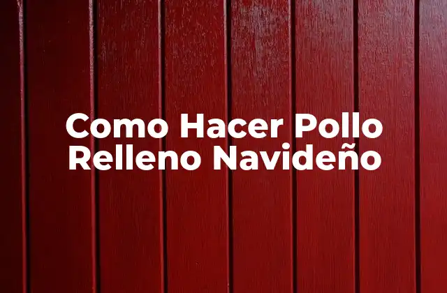 ¿Qué es el Pollo Relleno Navideño?