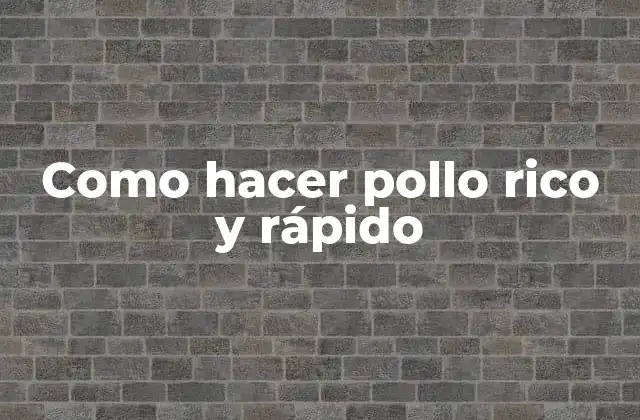 Como Hacer Pollo Rico y Rápido