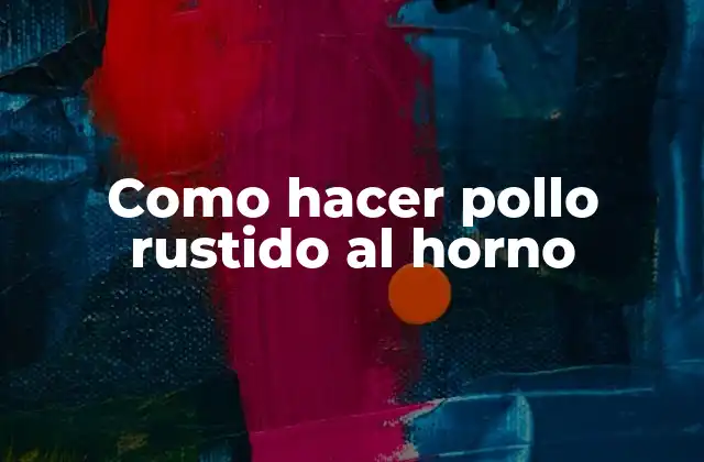 ¿Qué es el pollo rustido al horno?