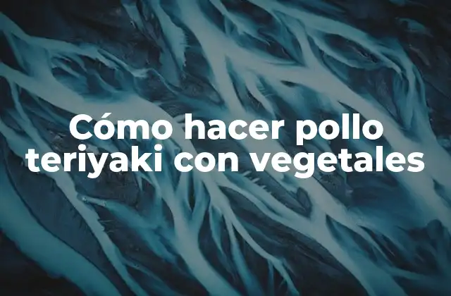 Cómo Hacer Pollo Teriyaki con Vegetales