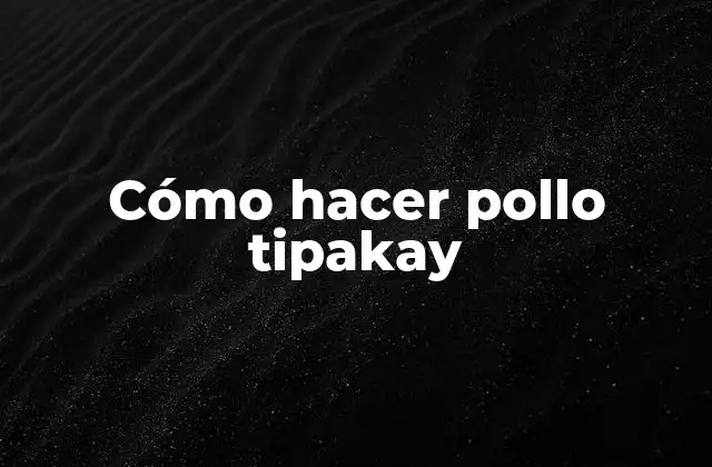 Cómo Hacer Pollo Tipakay