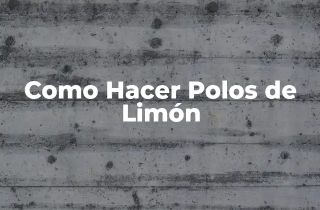 Como Hacer Polos de Limón