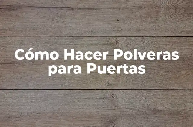 Cómo Hacer Polveras para Puertas