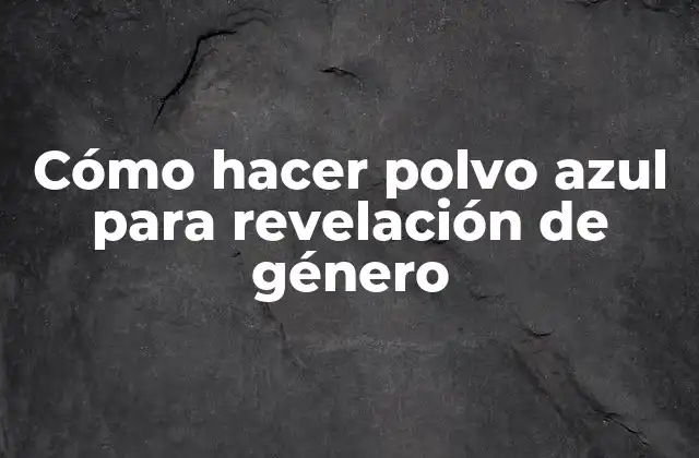 Cómo Hacer Polvo Azul para Revelación de Género