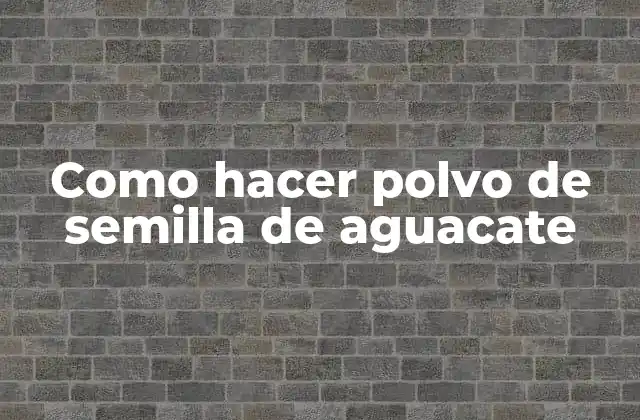 Como Hacer Polvo de Semilla de Aguacate