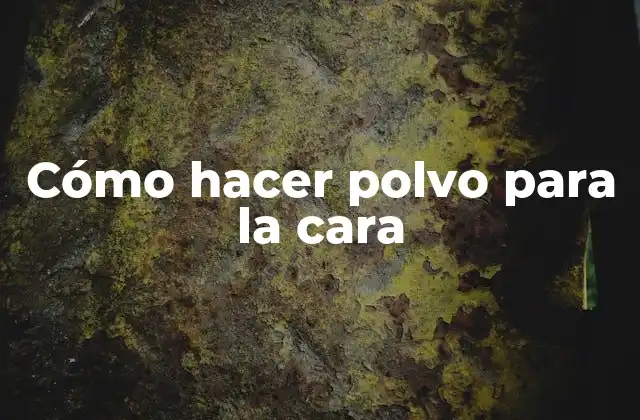Cómo Hacer Polvo para la Cara