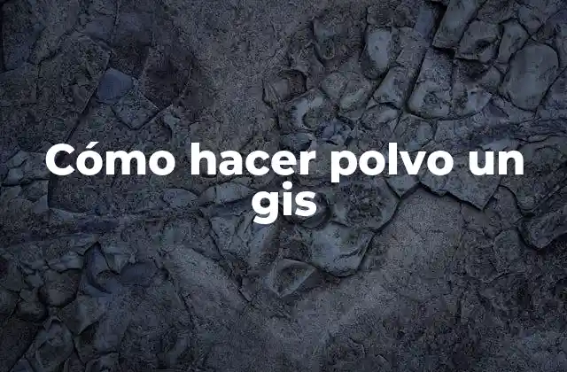 Cómo Hacer Polvo un Gis