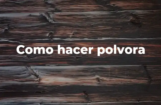 Como Hacer Polvora