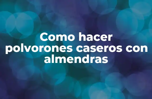 Como Hacer Polvorones Caseros con Almendras