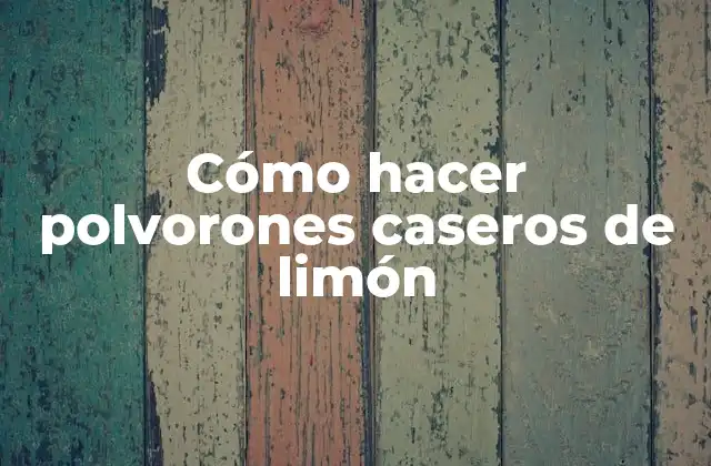 Cómo Hacer Polvorones Caseros de Limón