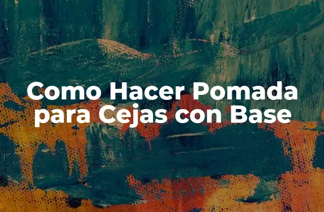 Como Hacer Pomada para Cejas con Base