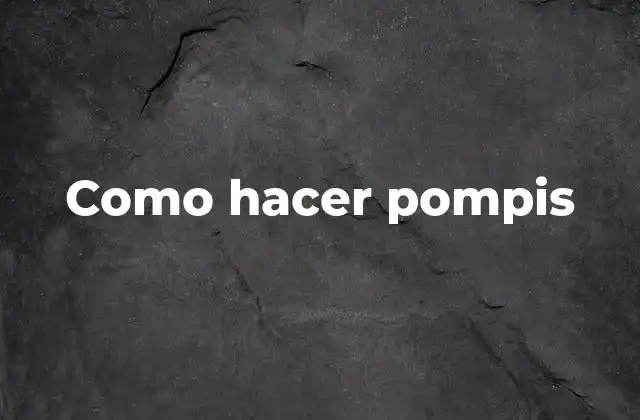 Como Hacer Pompis 2 ¿Qué son los pompis?