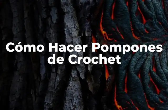 Cómo Hacer Pompones de Crochet
