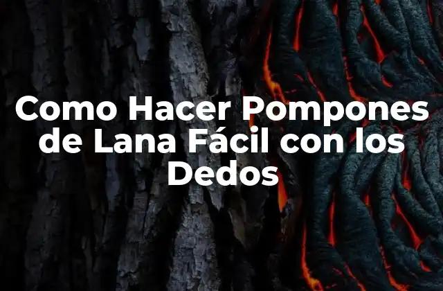 Como Hacer Pompones de Lana Fácil con los Dedos 2 ¿Qué son los Pompones de Lana?
