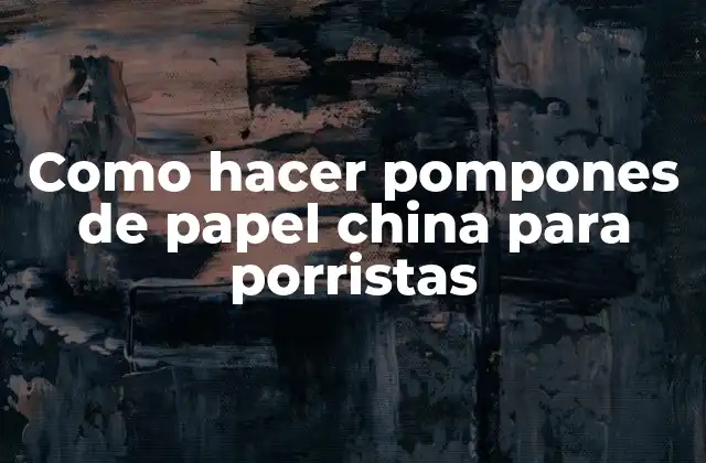 Como Hacer Pompones de Papel China para Porristas