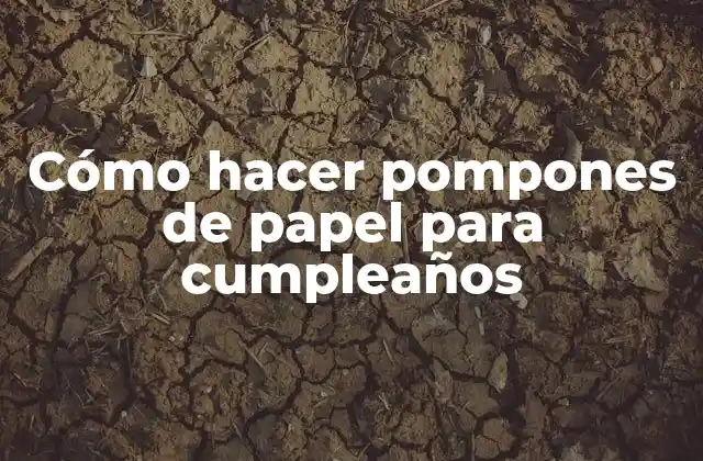 Cómo hacer pompones de papel para cumpleaños