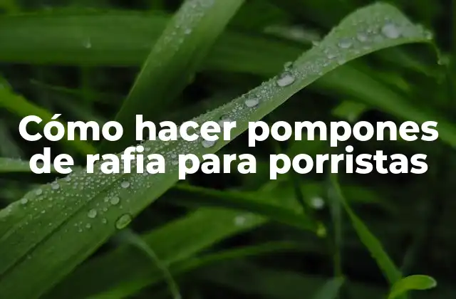 Cómo Hacer Pompones de Rafia para Porristas
