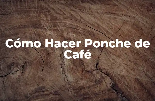 Cómo Hacer Ponche de Café