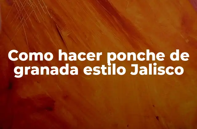Como Hacer Ponche de Granada Estilo Jalisco 2 Ponche de granada estilo Jalisco
