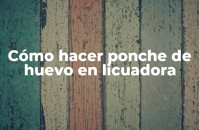 Cómo Hacer Ponche de Huevo en Licuadora