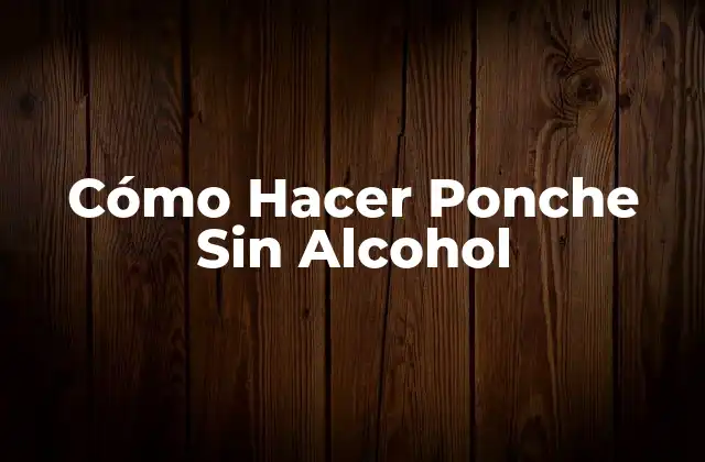 Cómo Hacer Ponche sin Alcohol