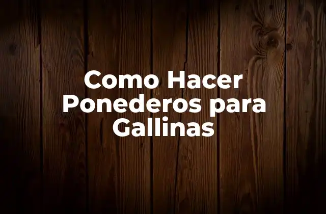 Como Hacer Ponederos para Gallinas 2 ¿Qué es un Ponedero para Gallinas?