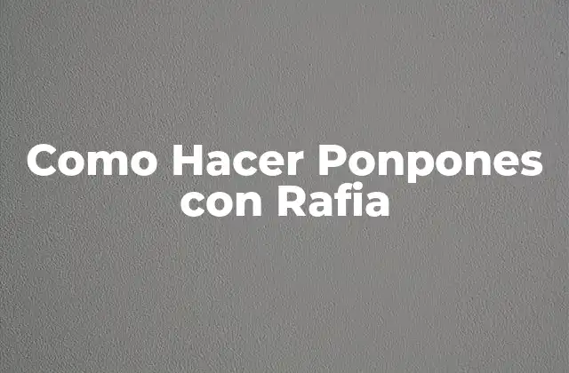 Como Hacer Ponpones con Rafia