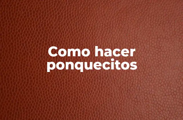 Como Hacer Ponquecitos