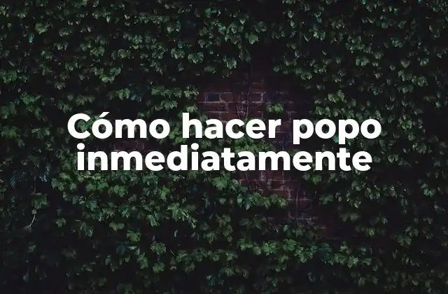 Cómo Hacer Popo Inmediatamente