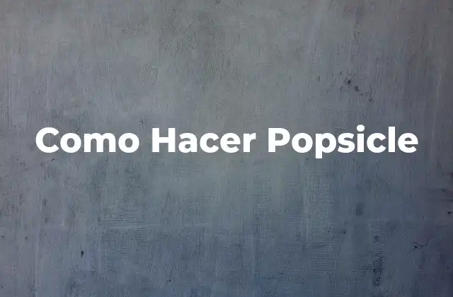 Como Hacer Popsicle